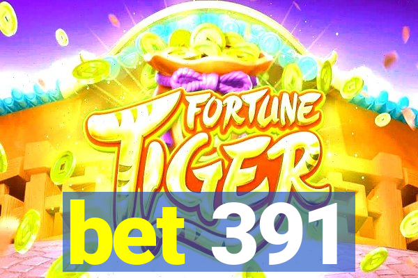 bet 391